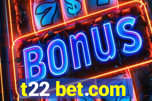 t22 bet.com